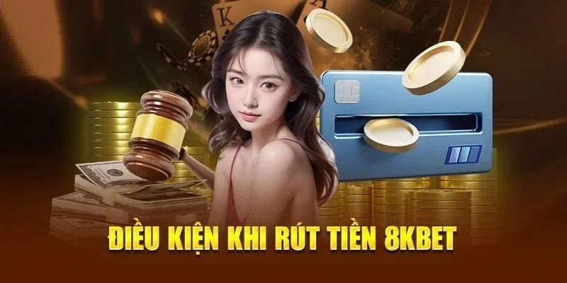 Yêu cầu đối với dịch vụ rút tiền trên 8KBET